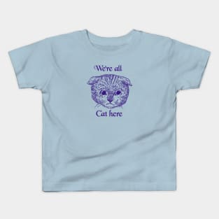 We’re All Cat Here Kids T-Shirt